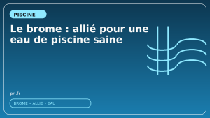 Le brome : allié pour une eau de piscine saine