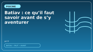 Batiav : ce qu'il faut savoir avant de s'y aventurer