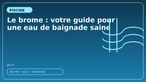 Le brome : votre guide pour une eau de baignade saine