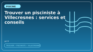Trouver un pisciniste à Villecresnes : services et conseils