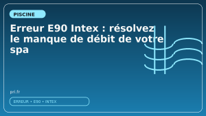 Erreur E90 Intex : résolvez le manque de débit de votre spa